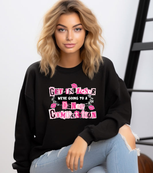 "Get in Loser We're Going to a Dance Competition" Black Crewneck Sweater