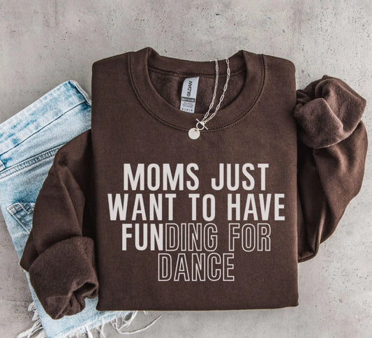 Moms just want to have "fun"ding for dance Dark Chocolate Crewneck Sweater