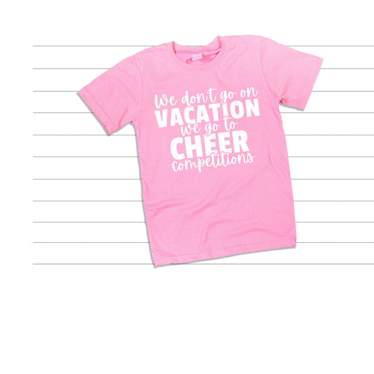 We Don't Go on Vacation We Go to Cheer Competitions